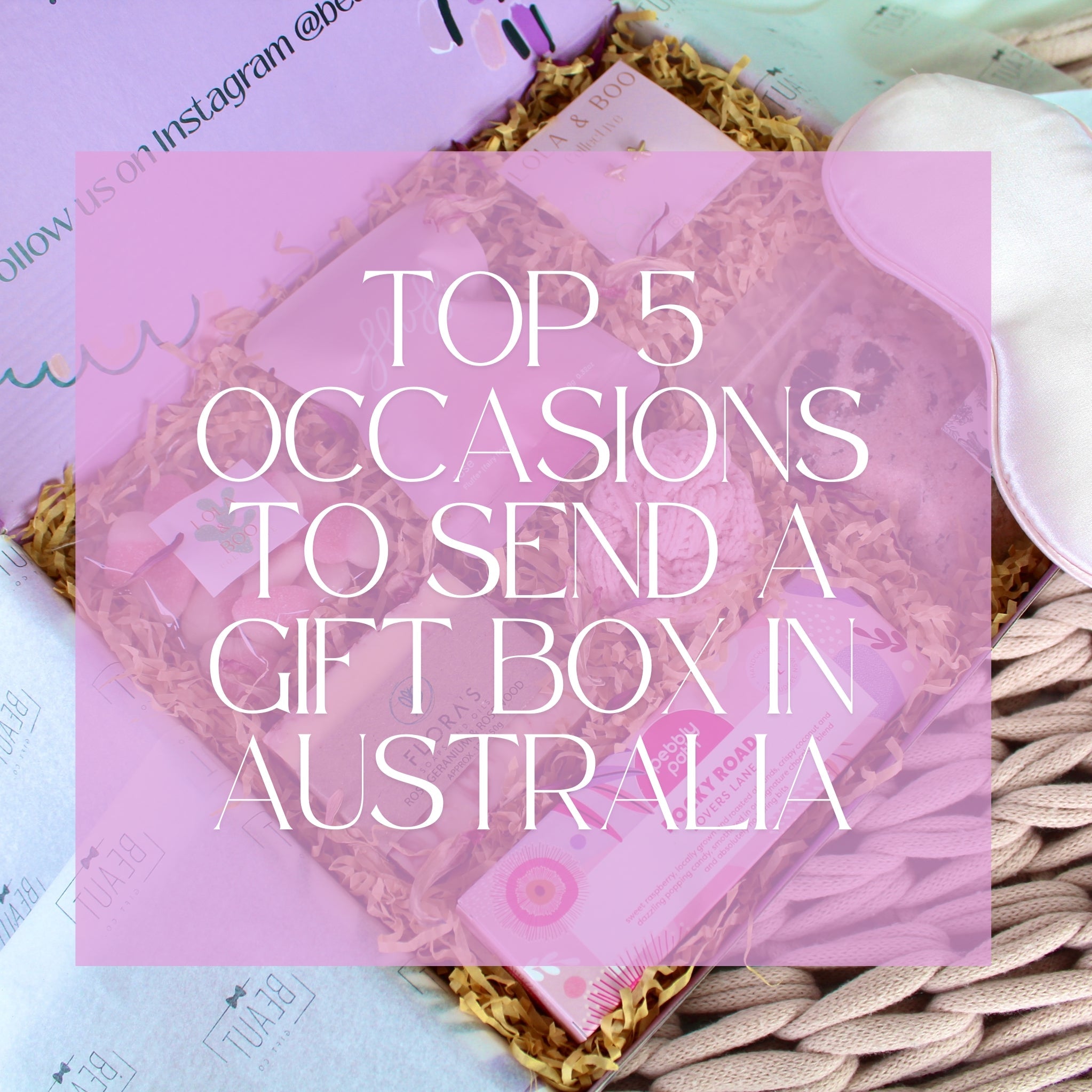 Top 5 Occasions to Send a Gift Box in Australia: The Ultimate Guide to Sydney’s Best Local Gifts